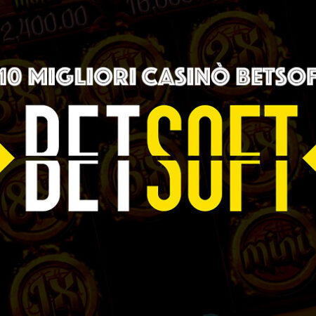 I 10 Migliori Casinò BetSoft